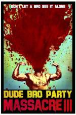 Watch Dude Bro Party Massacre III Alluc