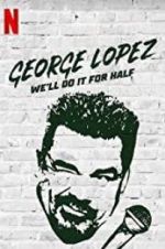 Watch George Lopez: We\'ll Do It for Half Alluc