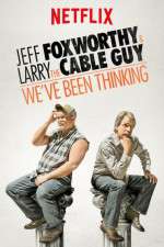 Watch Jeff Foxworthy & Larry the Cable Guy: We've Been Thinking Alluc