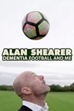 Watch Alan Shearer: Dementia, Football & Me Alluc