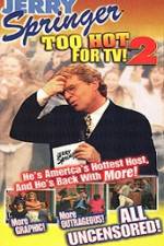 Watch Jerry Springer To Hot For TV 2 Online Alluc