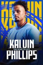 Watch Kalvin Phillips: The Road to City Online Alluc