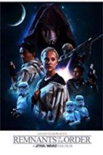 Watch Remnants of the Order: A Star Wars Fan Film Alluc