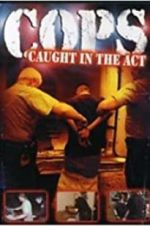 Watch COPS: Caught in the Act Online Alluc