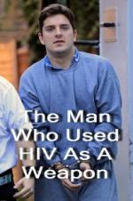 Watch The Man Who Used HIV As A Weapon Alluc