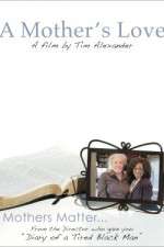 Watch Tim Alexanders A Mothers Love Alluc