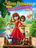 Watch The Swan Princess: Royally Undercover Online Alluc