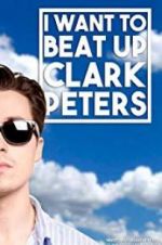 Watch I Want to Beat up Clark Peters Alluc