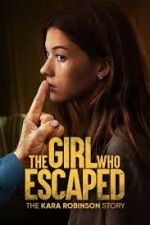 Watch The Girl Who Escaped: The Kara Robinson Story Alluc