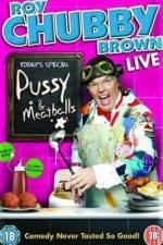 Watch Roy Chubby Brown  Pussy and Meatballs Online Alluc