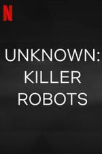 Watch Unknown: Killer Robots Online Alluc