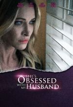 Watch She\'s Obsessed with My Husband Alluc