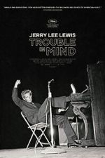 Watch Jerry Lee Lewis: Trouble in Mind Online Alluc