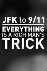 Watch JFK to 9/11: Everything Is a Rich Man\'s Trick Online Alluc