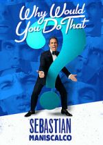 Watch Sebastian Maniscalco: Why Would You Do That? (TV Special 2016) Online Alluc
