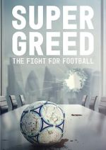 Watch Super Greed: The Fight for Football Online Alluc