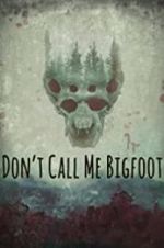 Watch Don\'t Call Me Bigfoot Alluc