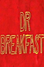Watch Dr Breakfast Alluc