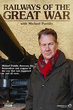 Watch Alluc Railways of the Great War with Michael Portillo Online