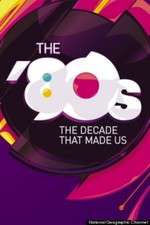 Watch The '80s: The Decade That Made Us Alluc