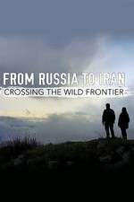 Watch From Russia to Iran: Crossing the Wild Frontier Alluc