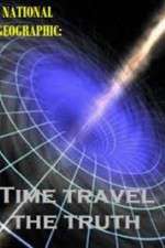 Watch National Geographic Time Travel The Truth Alluc