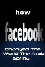 Watch How FaceBook Changed The World The Arab Spring Alluc