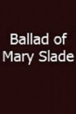 Watch Ballad of Mary Slade Alluc