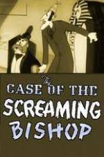 Watch The Case of the Screaming Bishop Alluc