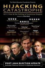 Watch Hijacking Catastrophe 911 Fear & the Selling of American Empire Alluc
