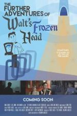 Watch The Further Adventures of Walt\'s Frozen Head Alluc