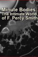 Watch Minute Bodies: The Intimate World of F. Percy Smith Alluc