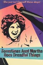 Watch Sometimes Aunt Martha Does Dreadful Things Alluc