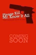 Watch Please Kill Mr Know It All Alluc