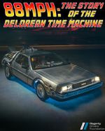 Watch 88MPH: The Story of the DeLorean Time Machine Alluc