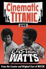 Watch Cinematic Titanic: East Meets Watts Alluc