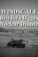 Watch Windscale Britain's Biggest Nuclear Disaster Alluc