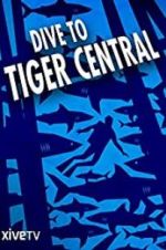 Watch Dive to Tiger Central Alluc
