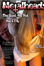 Watch Metalheads The Good the Bad and the Evil Alluc