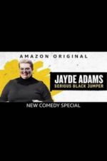 Watch Jayde Adams: Serious Black Jumper Alluc