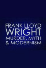 Watch Frank Lloyd Wright: Murder, Myth & Modernism Alluc