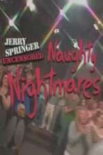 Watch Jerry Springer  Uncensored Naughty Nightmares Alluc