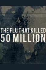 Watch The Flu That Killed 50 Million Alluc