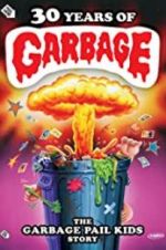 Watch 30 Years of Garbage: The Garbage Pail Kids Story Alluc