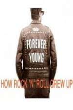 Watch Forever Young: How Rock \'n\' Roll Grew Up Alluc