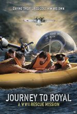 Watch Journey to Royal: A WWII Rescue Mission Online Alluc