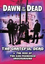 Watch Dawn of the Dead: The Grateful Dead & the Rise of the San Francisco Underground Alluc