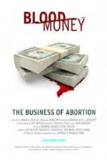 Watch Blood Money: The Business of Abortion Alluc