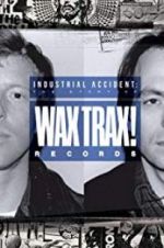 Watch Industrial Accident: The Story of Wax Trax! Records Alluc