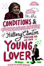 Watch On the Conditions and Possibilities of Hillary Clinton Taking Me as Her Young Lover Alluc